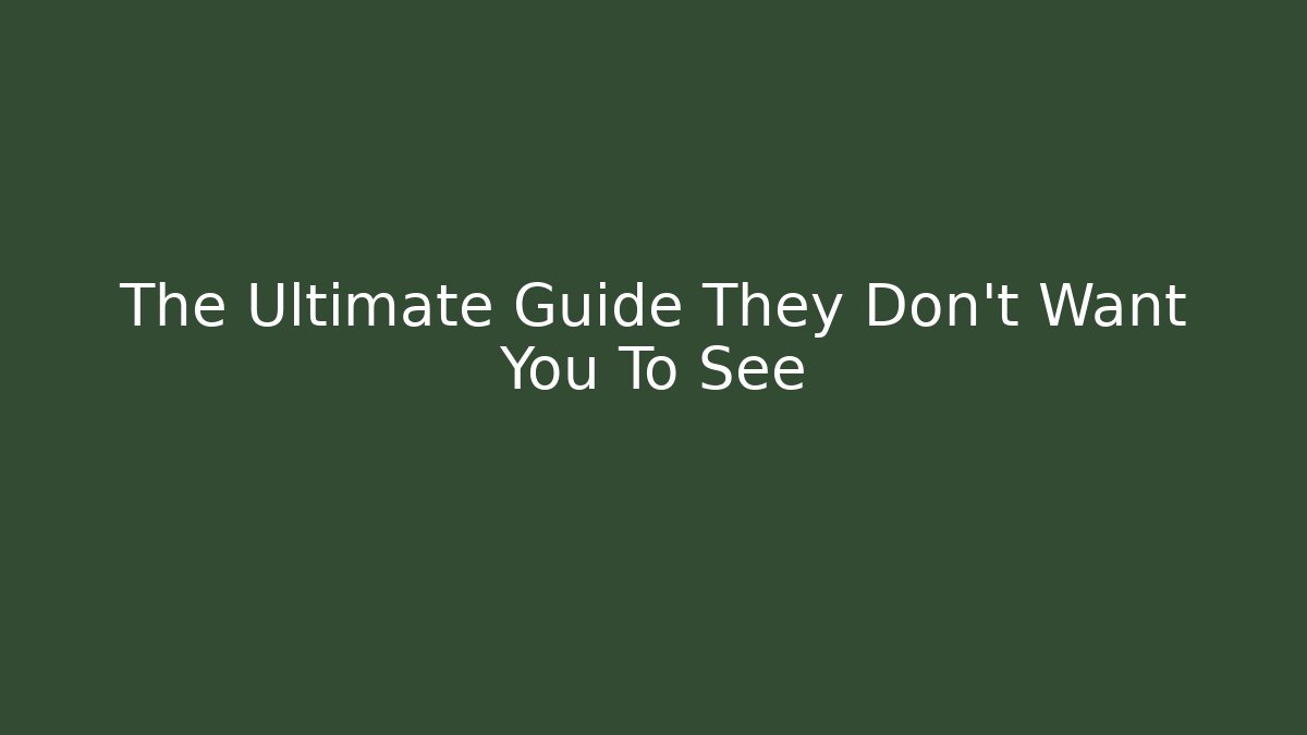 The Ultimate Guide They Don't Want You To See