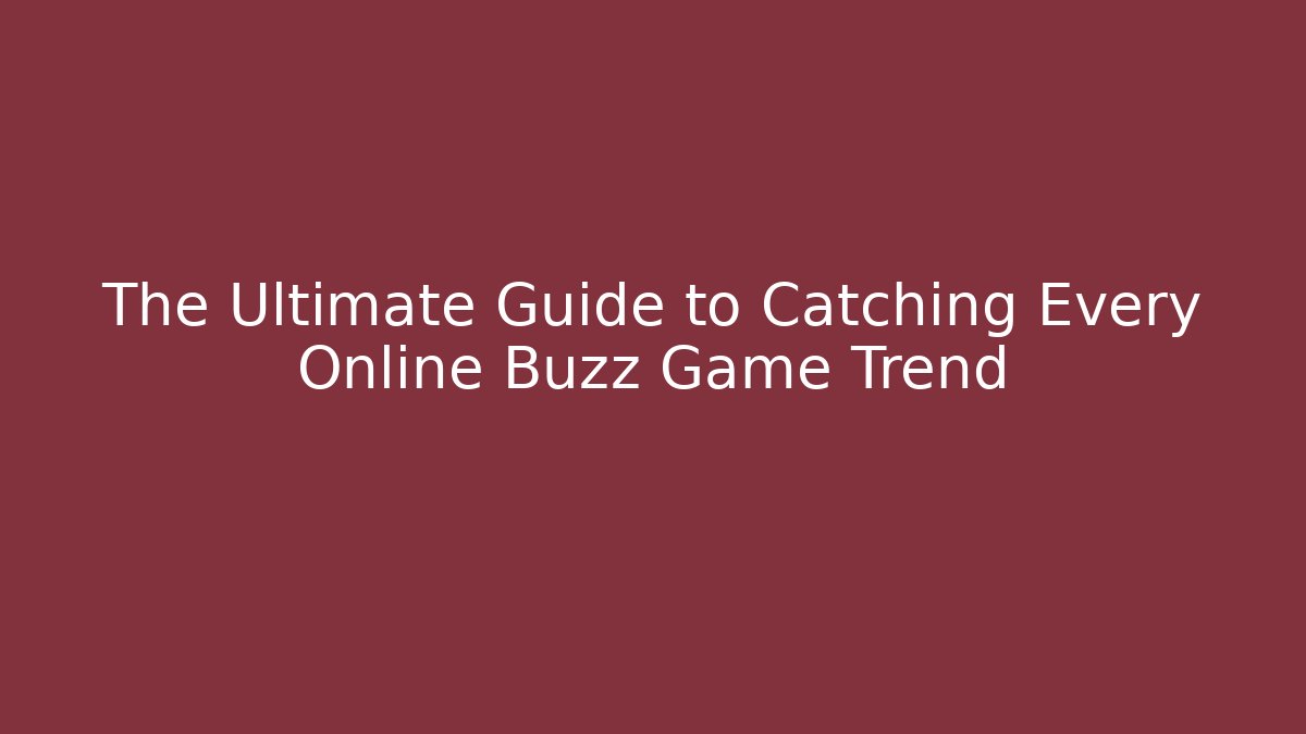 The Ultimate Guide to Catching Every Online Buzz Game Trend - Vintage E-Juice