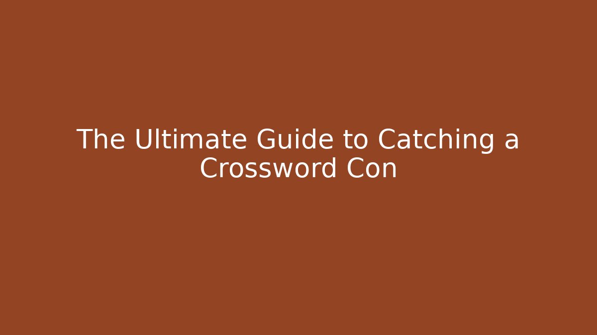 The Ultimate Guide to Catching a Crossword Con