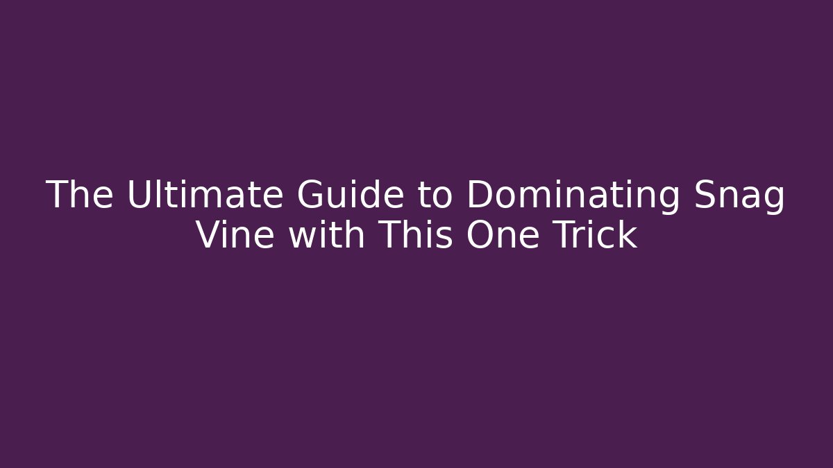 The Ultimate Guide to Dominating Snag Vine with This One Trick - Vintage E-Juice