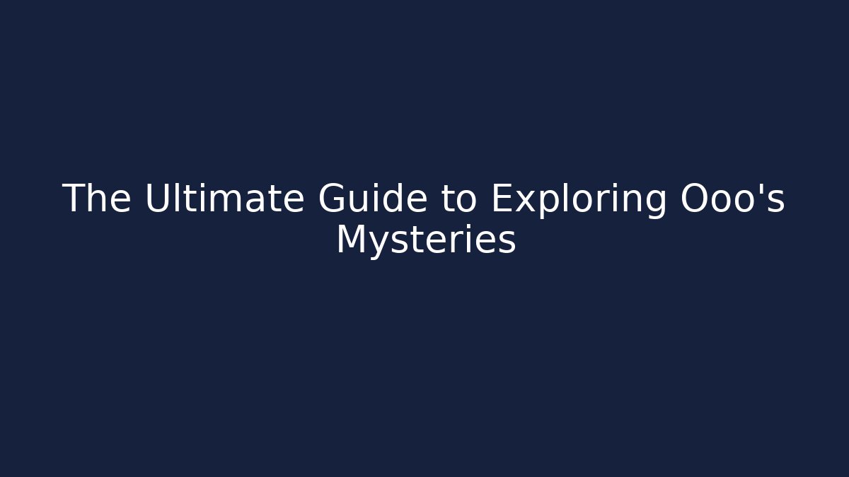 The Ultimate Guide to Exploring Ooo’s Mysteries