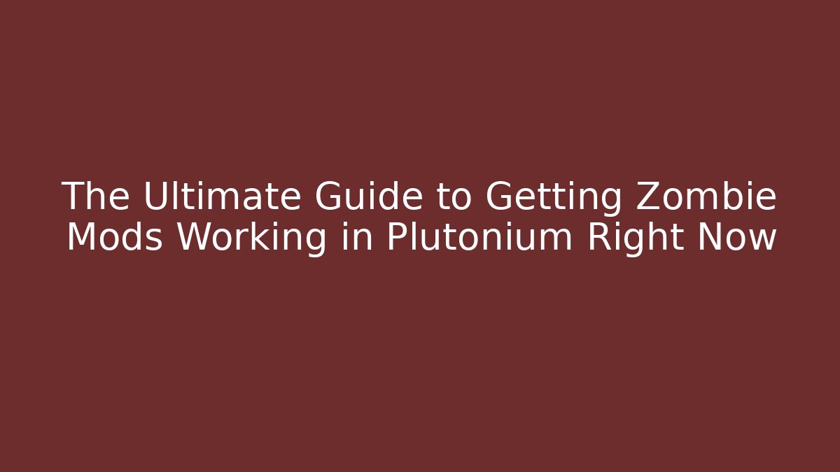 The Ultimate Guide to Getting Zombie Mods Working in Plutonium Right Now - Vintage E-Juice