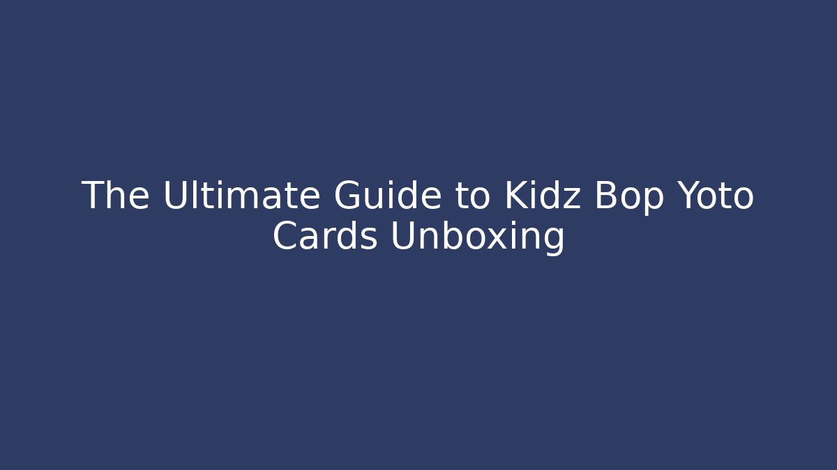The Ultimate Guide to Kidz Bop Yoto Cards Unboxing - Vintage E-Juice