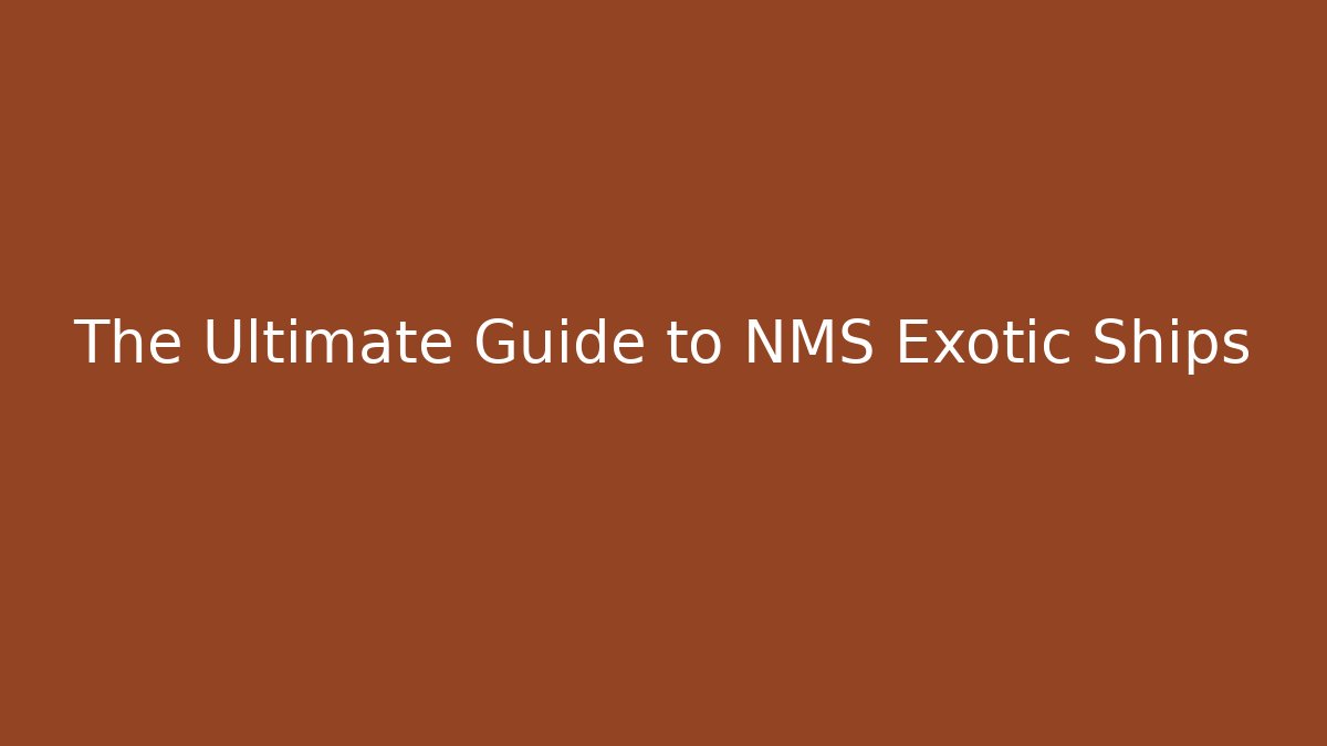 The Ultimate Guide to NMS Exotic Ships - Vintage E-Juice