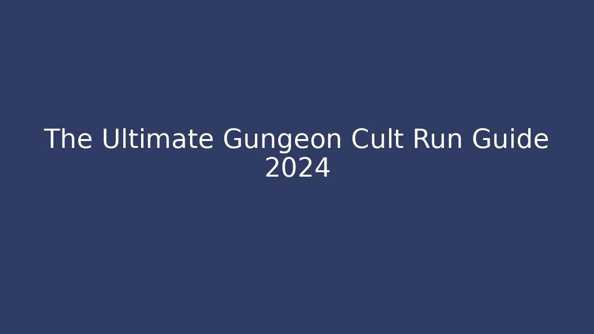 The Ultimate Gungeon Cult Run Guide 2024 - Vintage E-Juice