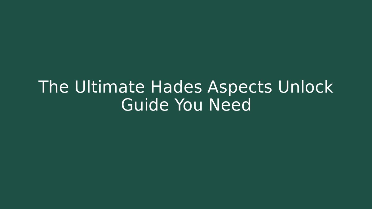 The Ultimate Hades Aspects Unlock Guide You Need