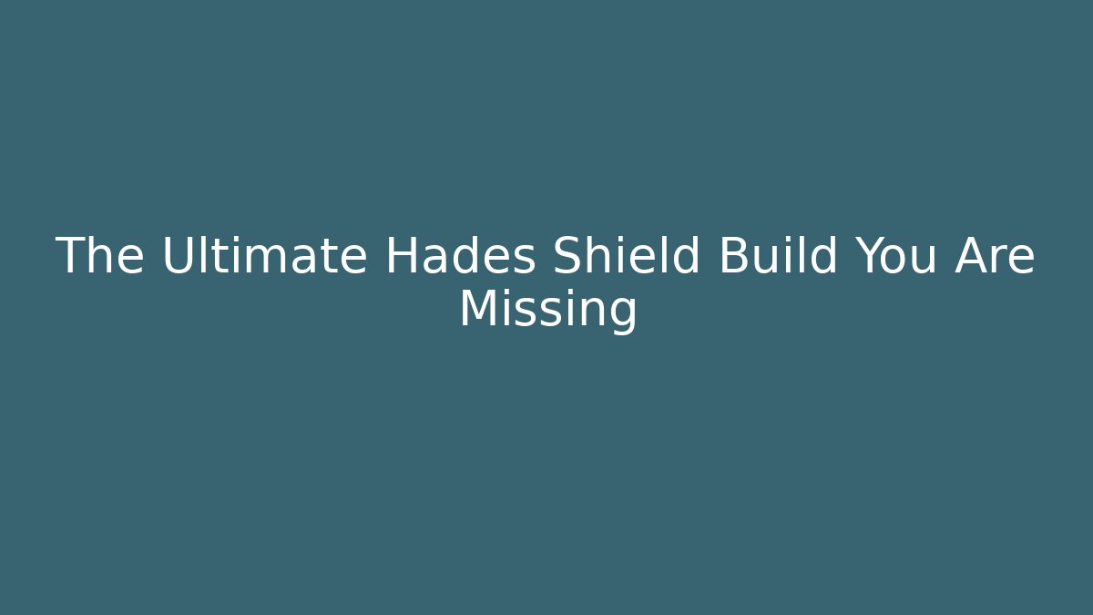 The Ultimate Hades Shield Build You Are Missing