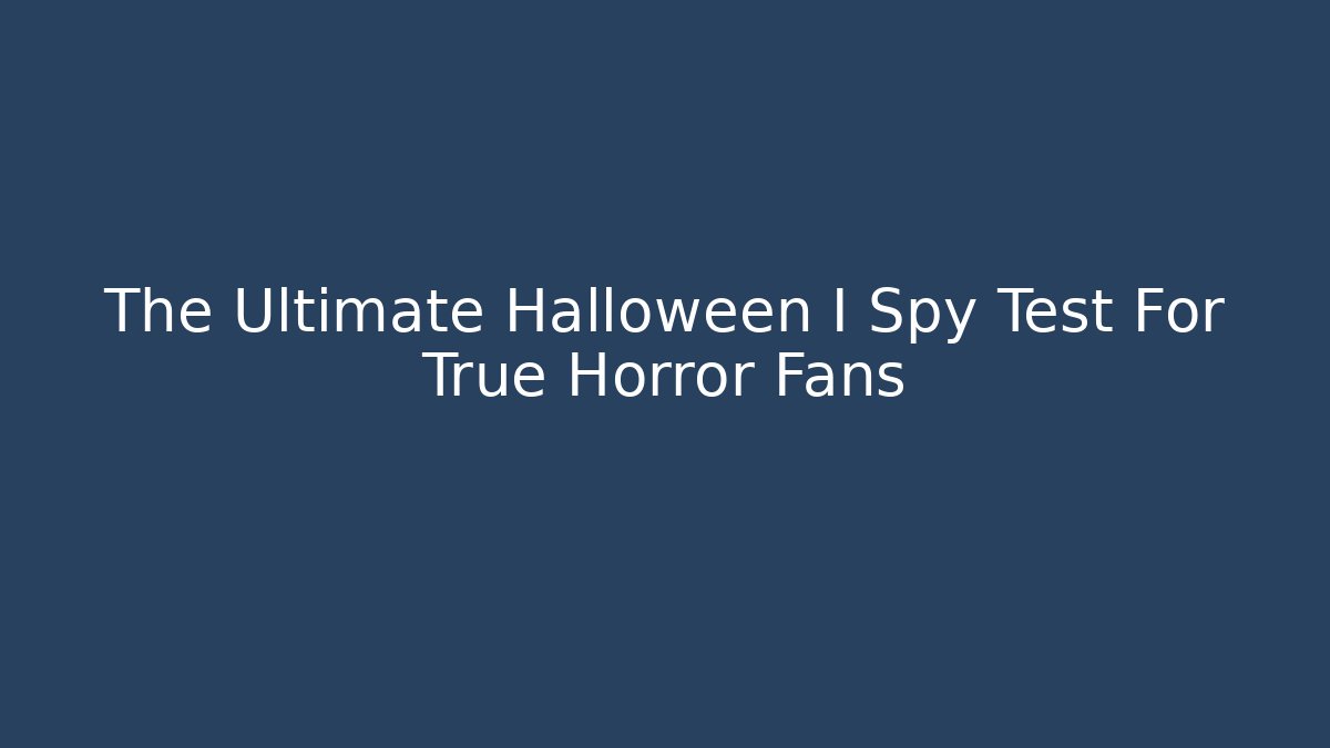 The Ultimate Halloween I Spy Test For True Horror Fans