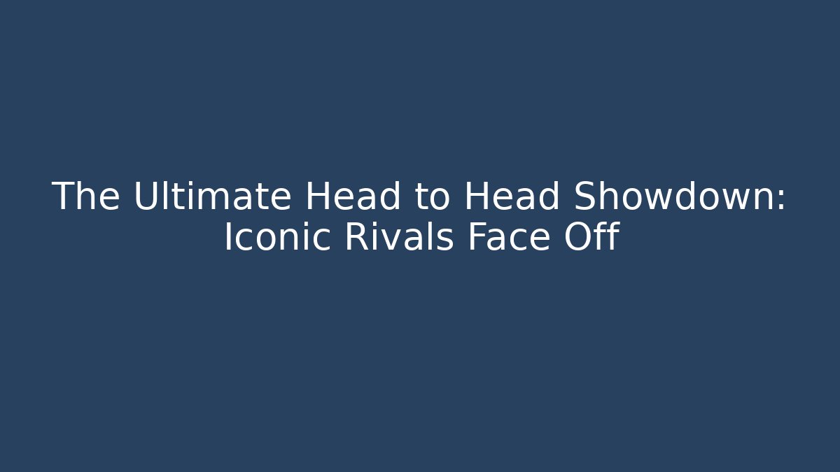 The Ultimate Head to Head Showdown: Iconic Rivals Face Off - Vintage E-Juice
