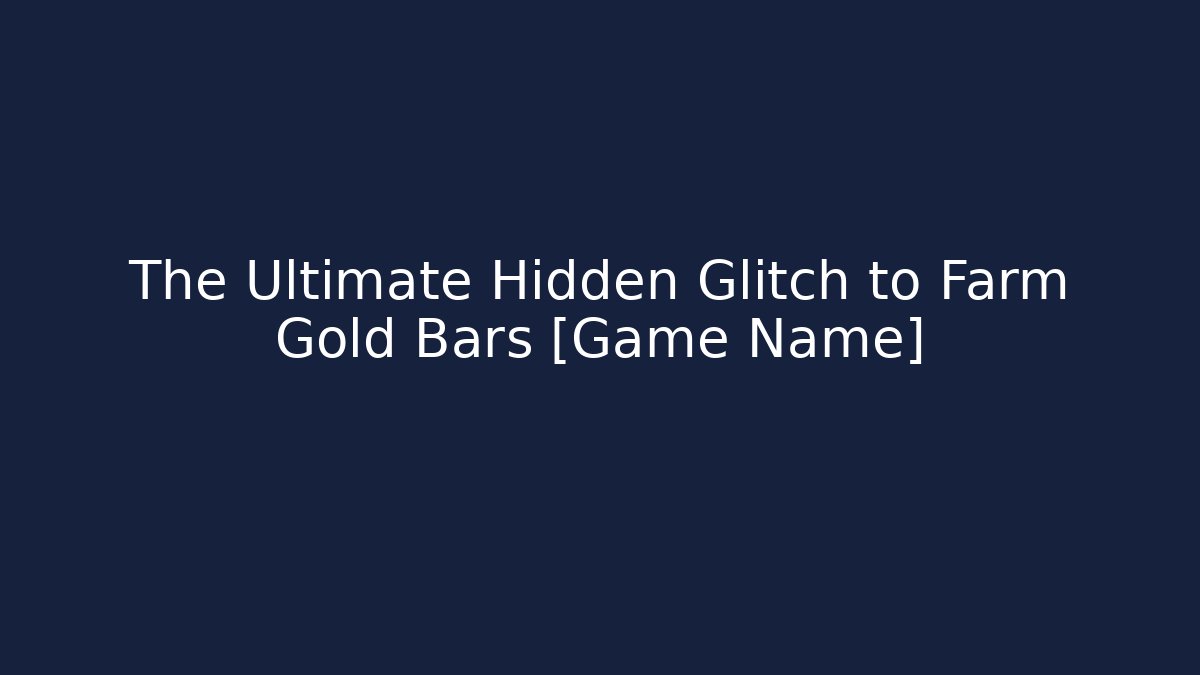 The Ultimate Hidden Glitch to Farm Gold Bars [Game Name]