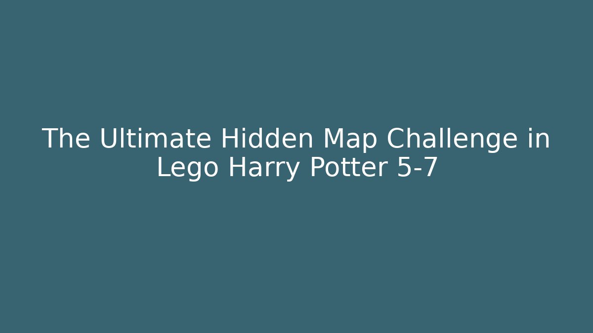 The Ultimate Hidden Map Challenge in Lego Harry Potter 5-7