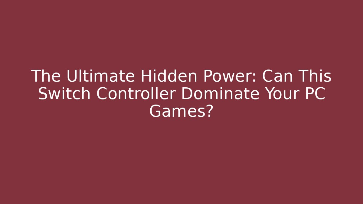 The Ultimate Hidden Power: Can This Switch Controller Dominate Your PC Games?