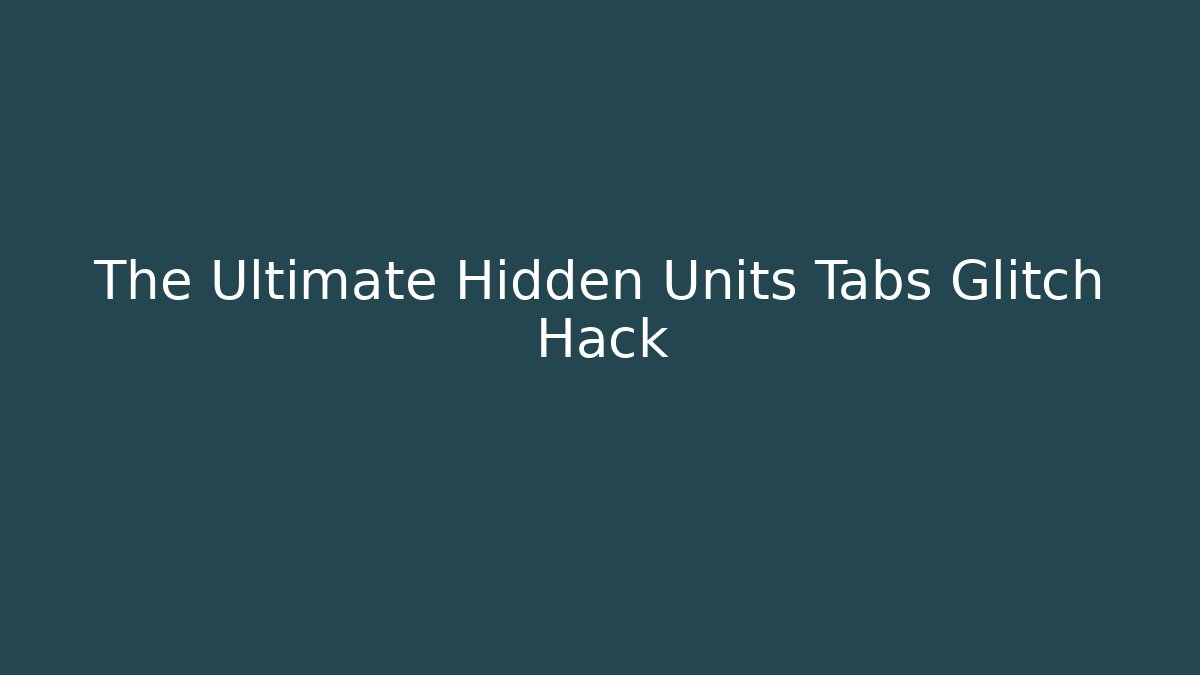 The Ultimate Hidden Units Tabs Glitch Hack - Vintage E-Juice