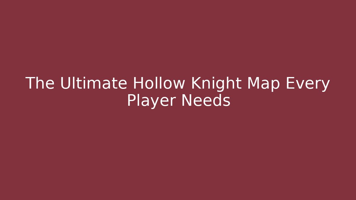 The Ultimate Hollow Knight Map Every Player Needs