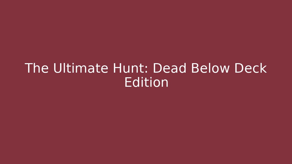 The Ultimate Hunt: Dead Below Deck Edition - Vintage E-Juice