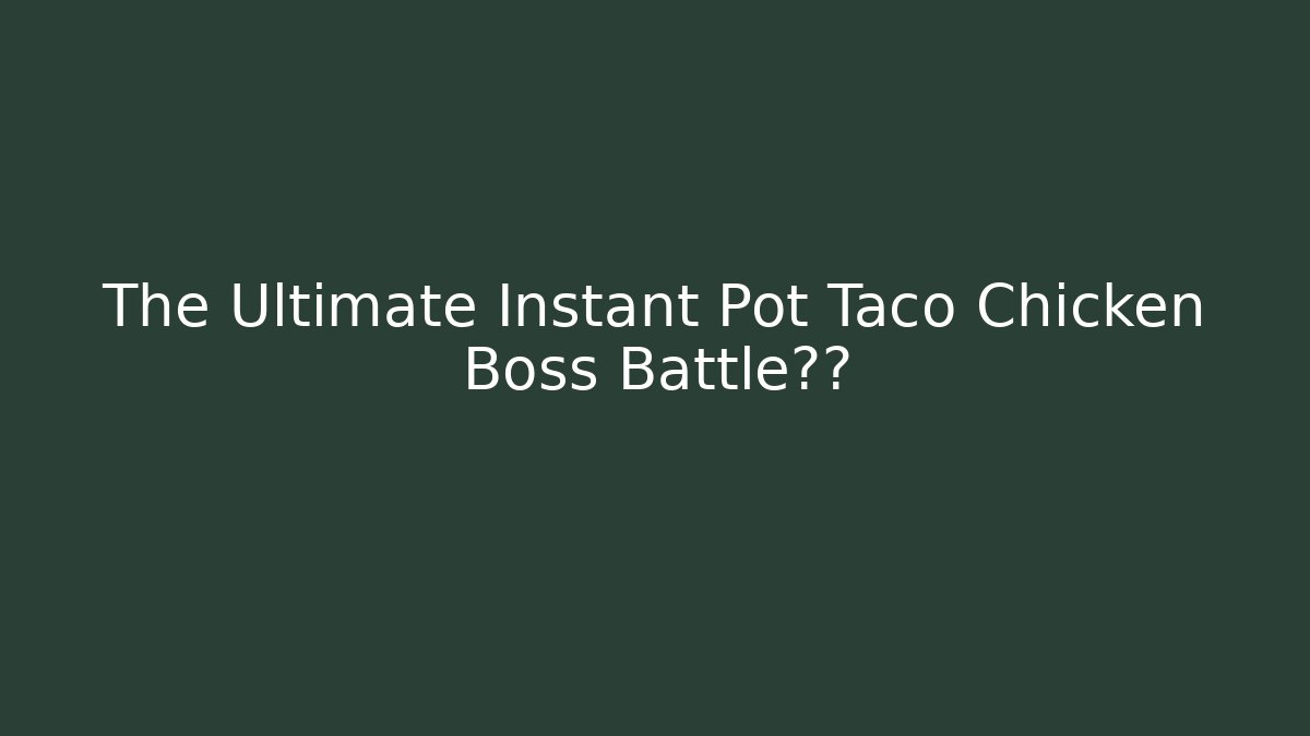 The Ultimate Instant Pot Taco Chicken Boss Battle秘方