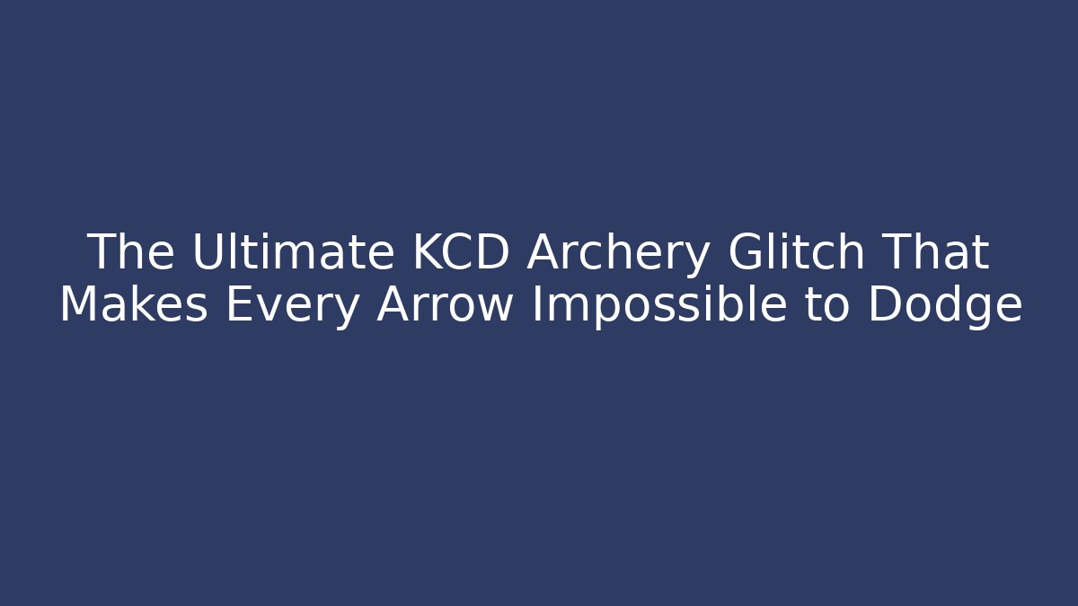 The Ultimate KCD Archery Glitch That Makes Every Arrow Impossible to Dodge