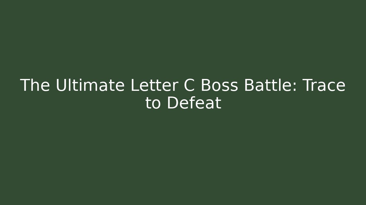 The Ultimate Letter C Boss Battle: Trace to Defeat