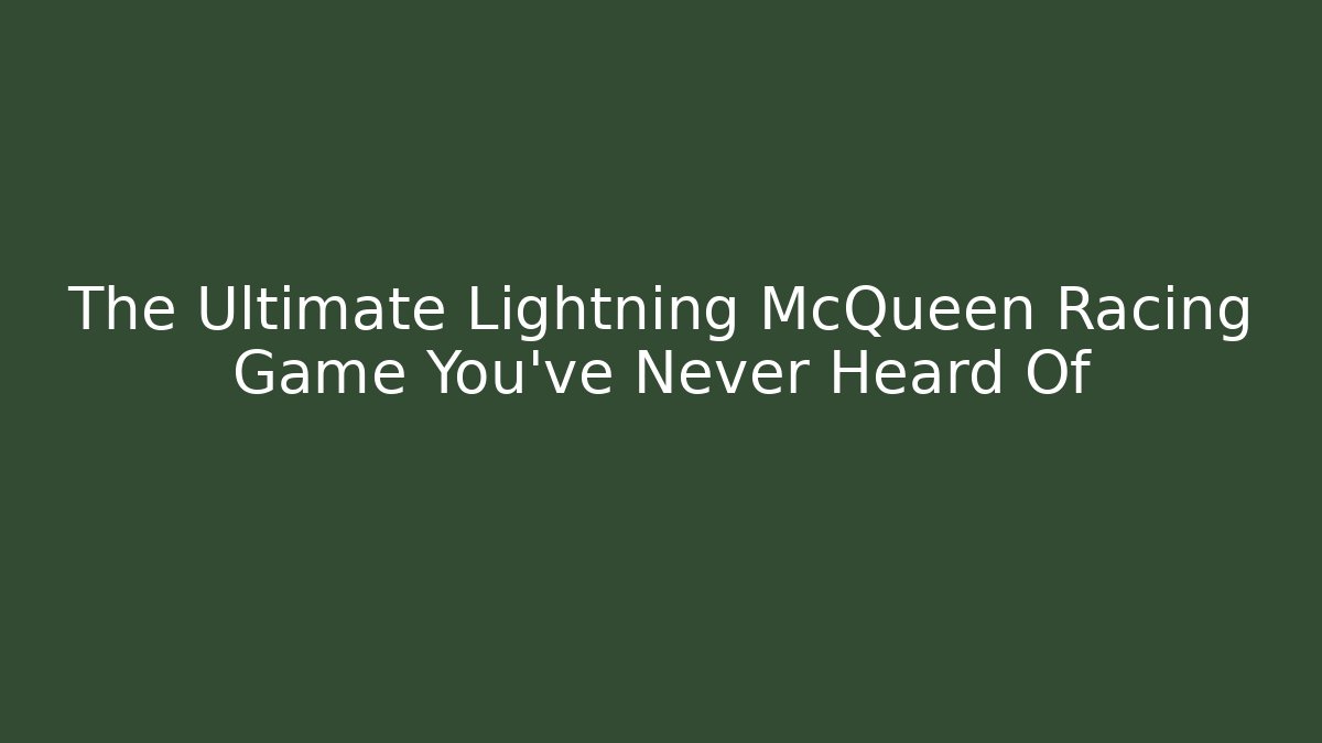The Ultimate Lightning McQueen Racing Game You've Never Heard Of