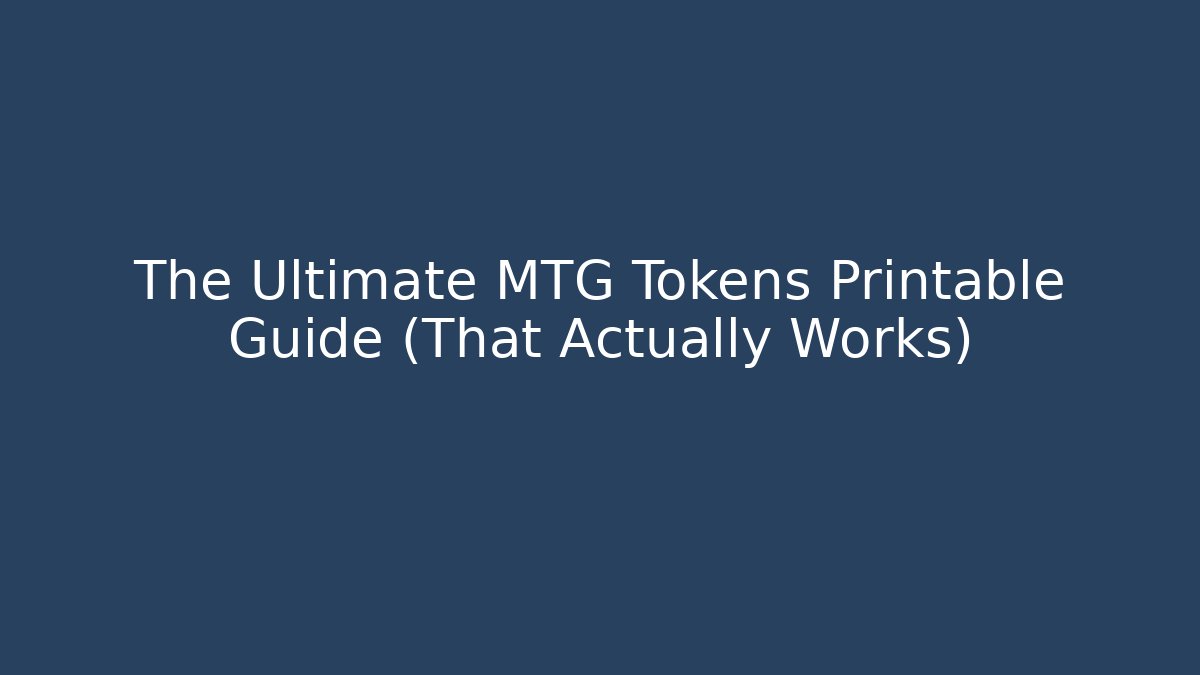 The Ultimate MTG Tokens Printable Guide (That Actually Works)