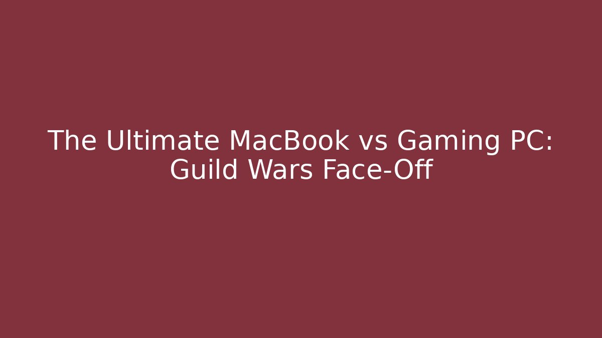 The Ultimate MacBook vs Gaming PC: Guild Wars Face-Off - Vintage E-Juice