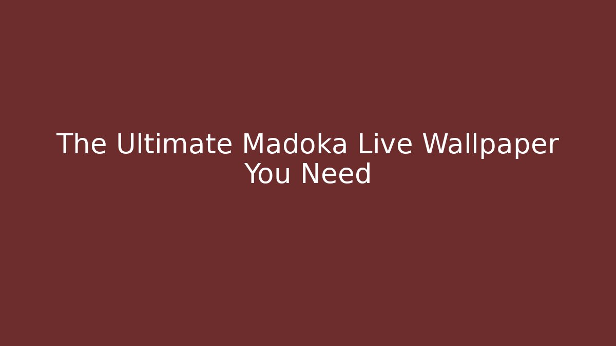 The Ultimate Madoka Live Wallpaper You Need
