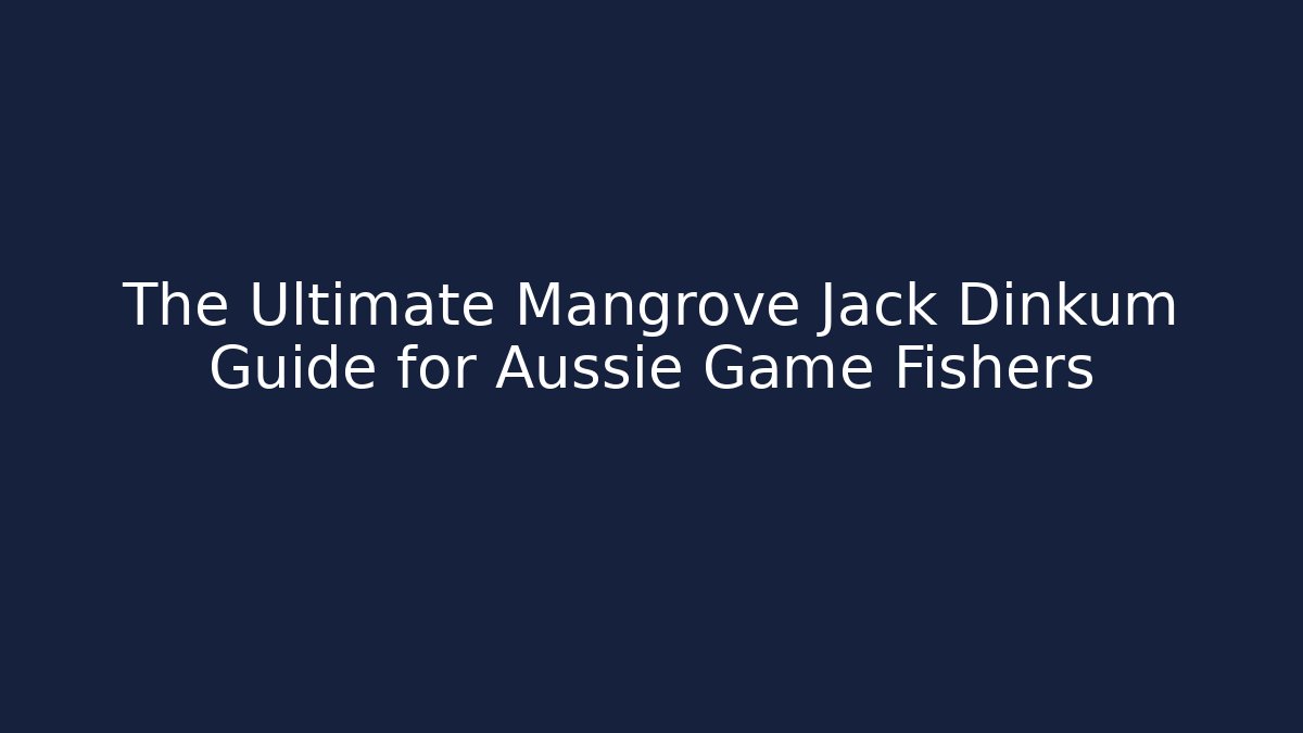 The Ultimate Mangrove Jack Dinkum Guide for Aussie Game Fishers