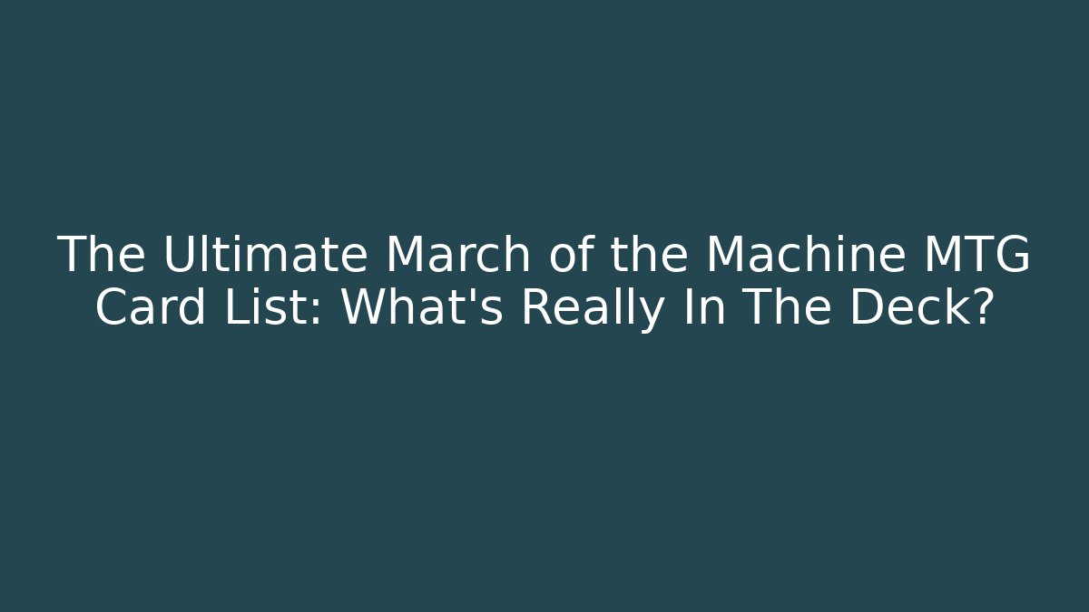The Ultimate March of the Machine MTG Card List: What's Really In The Deck?