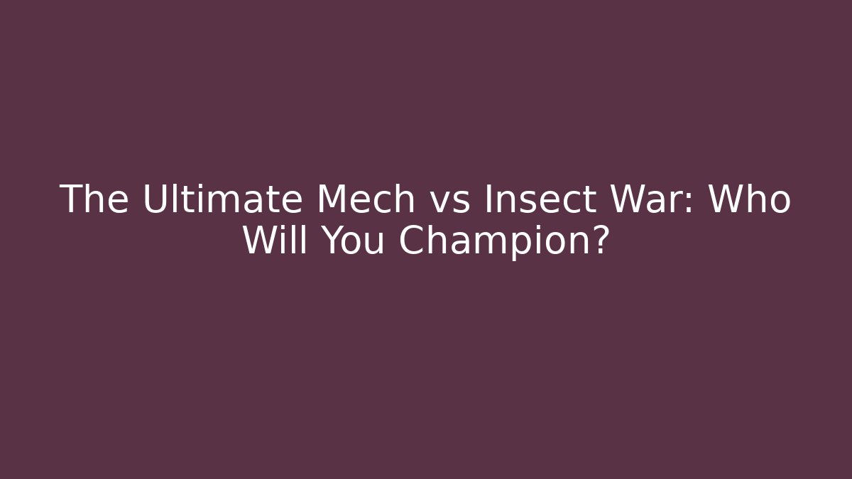 The Ultimate Mech vs Insect War: Who Will You Champion?