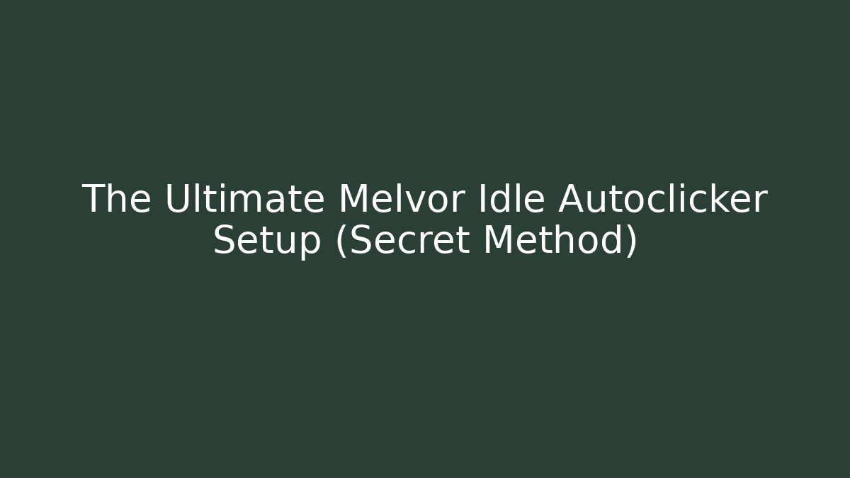 The Ultimate Melvor Idle Autoclicker Setup (Secret Method)