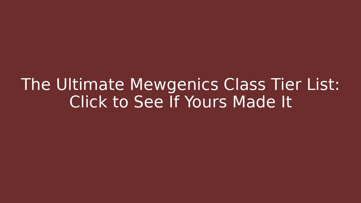 The Ultimate Mewgenics Class Tier List: Click to See If Yours Made It