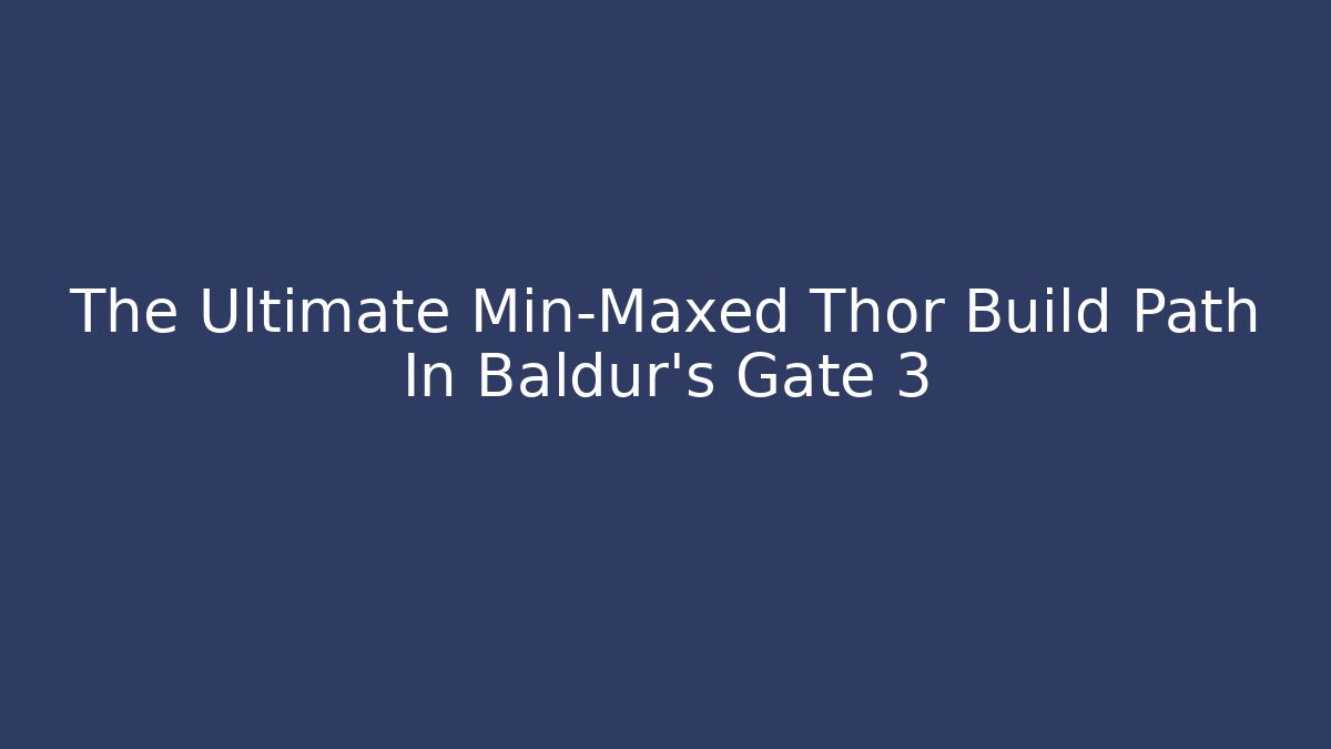 The Ultimate Min-Maxed Thor Build Path In Baldur's Gate 3