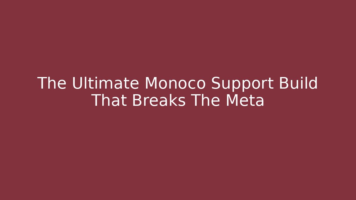 The Ultimate Monoco Support Build That Breaks The Meta