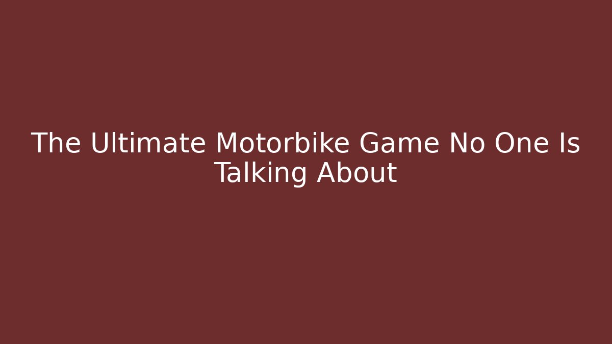 The Ultimate Motorbike Game No One Is Talking About