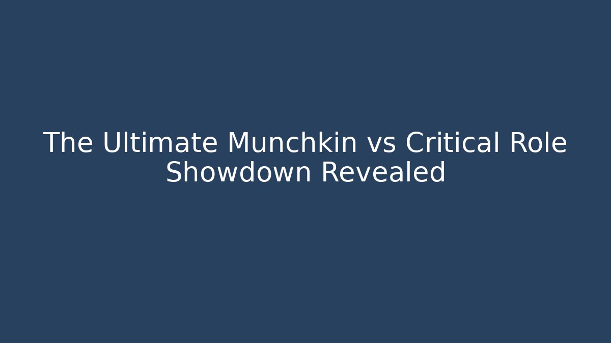 The Ultimate Munchkin vs Critical Role Showdown Revealed
