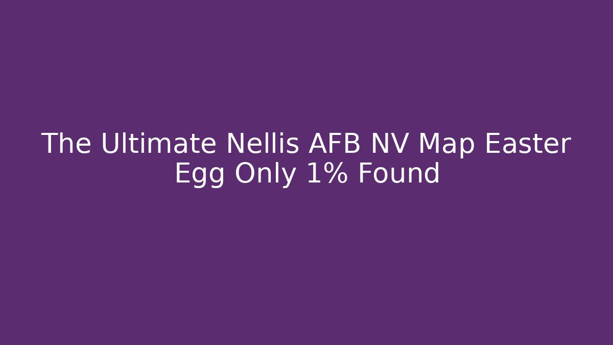 The Ultimate Nellis AFB NV Map Easter Egg Only 1% Found - Vintage E-Juice