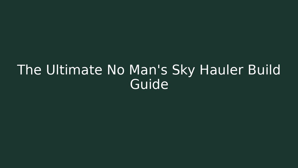The Ultimate No Man's Sky Hauler Build Guide - Vintage E-Juice