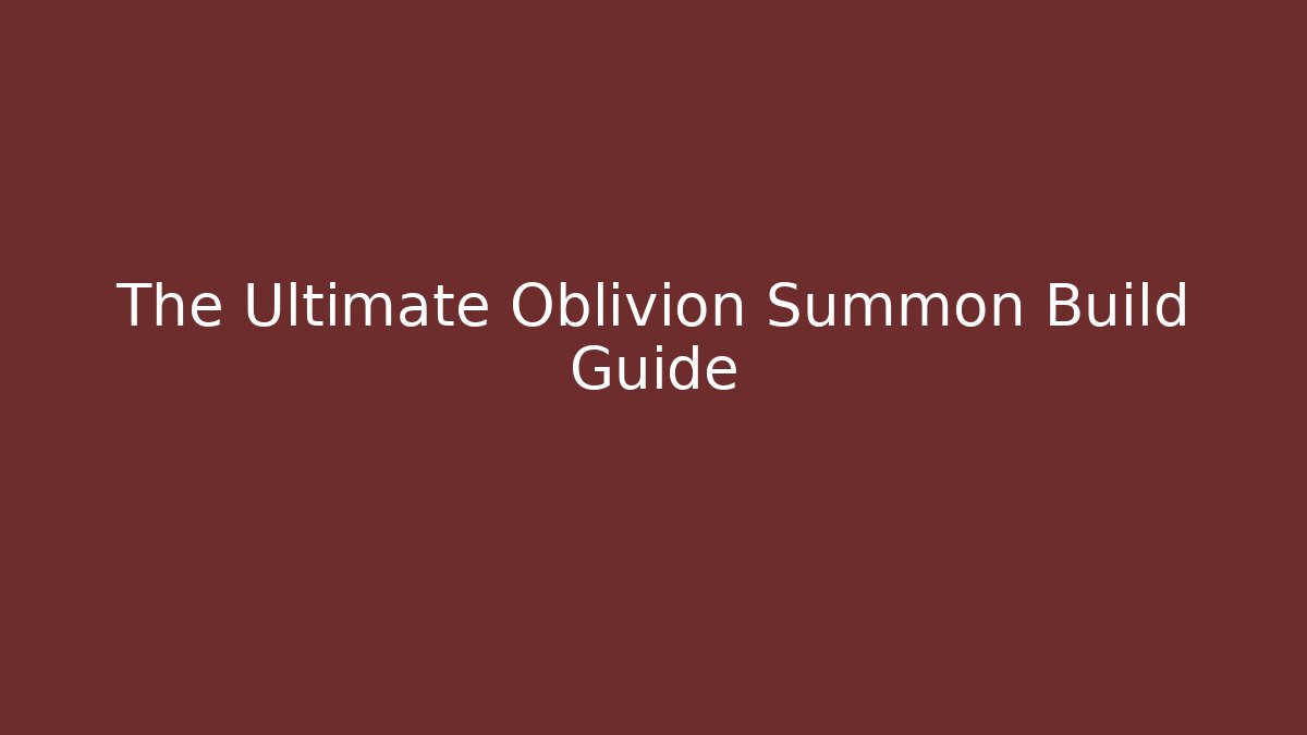 The Ultimate Oblivion Summon Build Guide - Vintage E-Juice