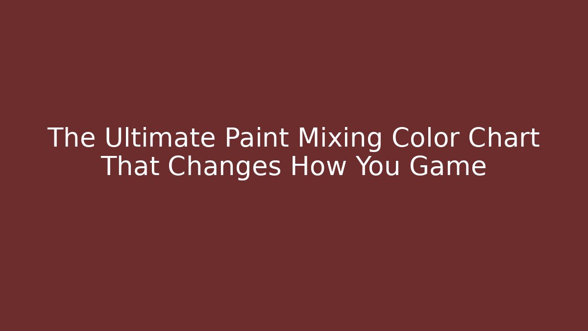 The Ultimate Paint Mixing Color Chart That Changes How You Game