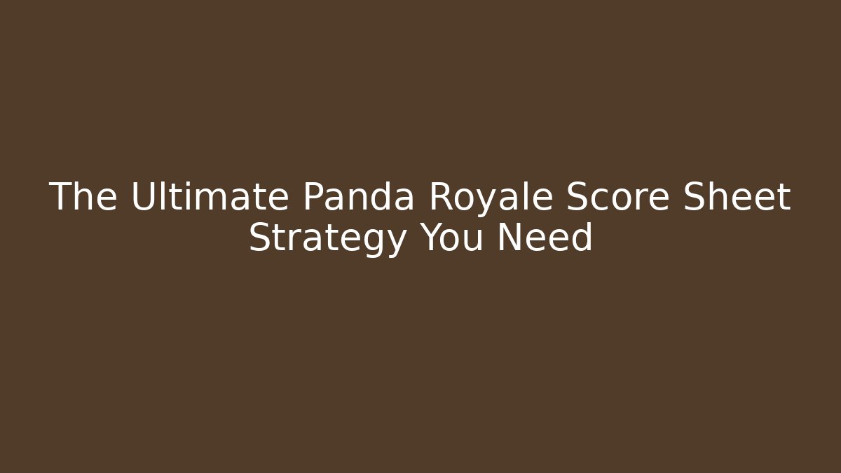 The Ultimate Panda Royale Score Sheet Strategy You Need