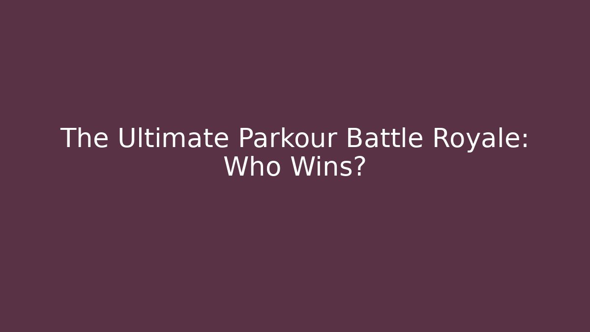 The Ultimate Parkour Battle Royale: Who Wins?