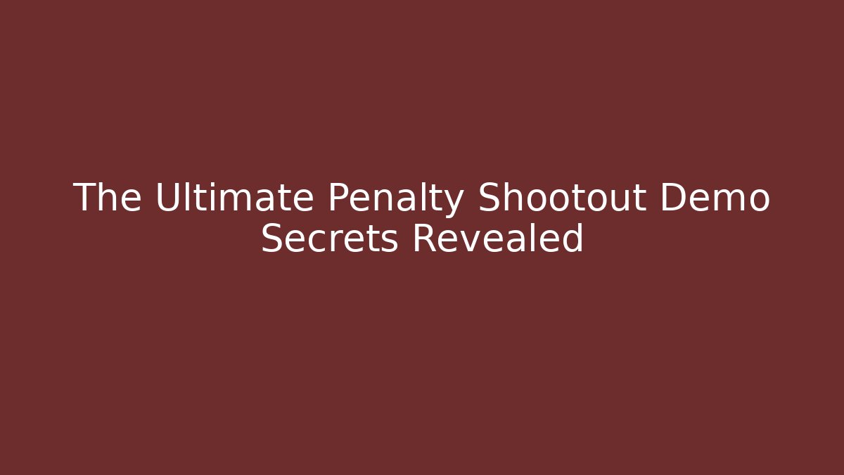 The Ultimate Penalty Shootout Demo Secrets Revealed