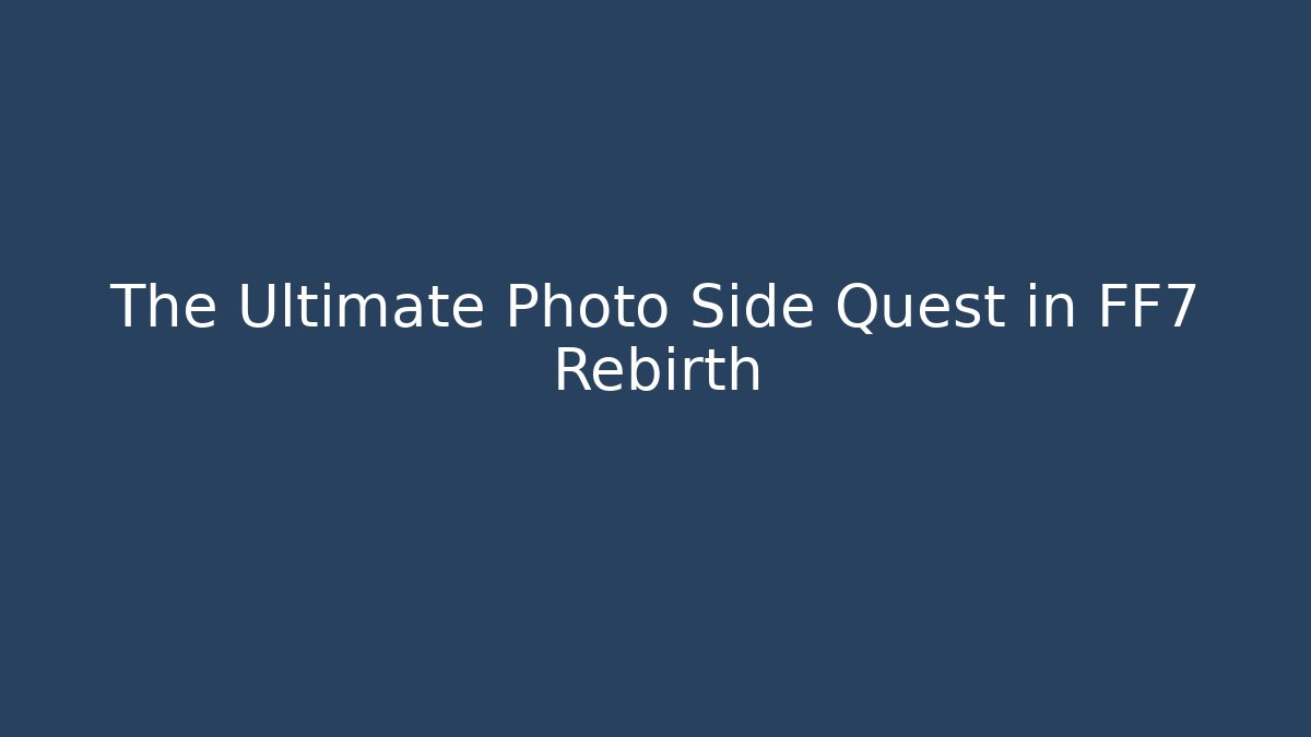 The Ultimate Photo Side Quest in FF7 Rebirth