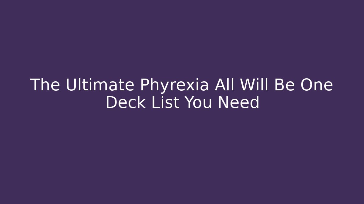 The Ultimate Phyrexia All Will Be One Deck List You Need - Vintage E-Juice