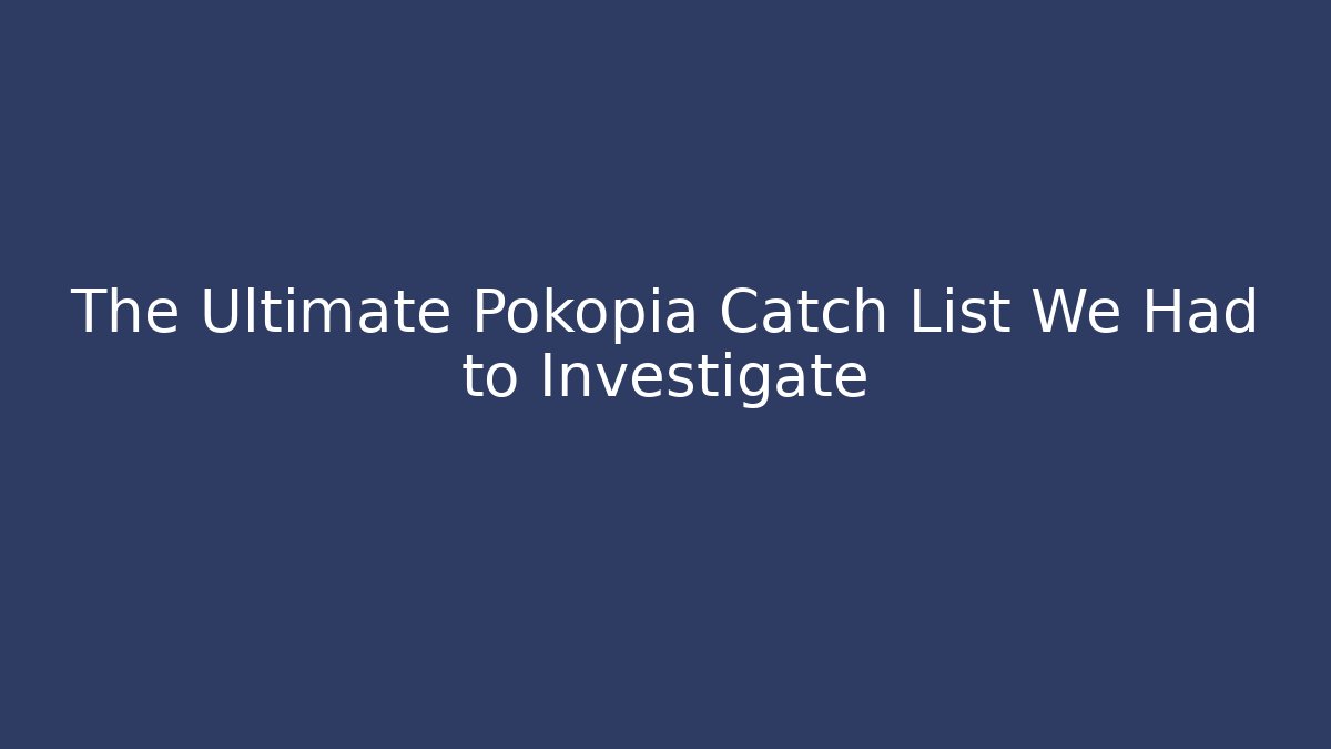 The Ultimate Pokopia Catch List We Had to Investigate