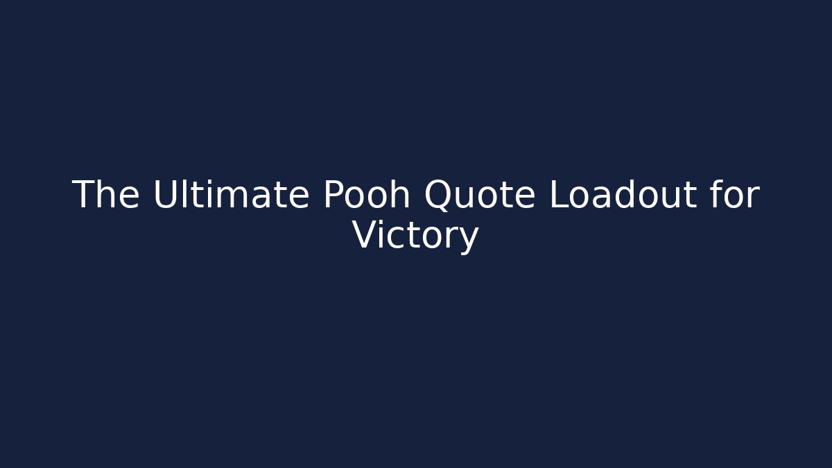 The Ultimate Pooh Quote Loadout for Victory