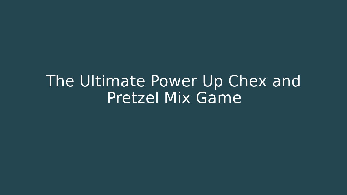 The Ultimate Power Up Chex and Pretzel Mix Game