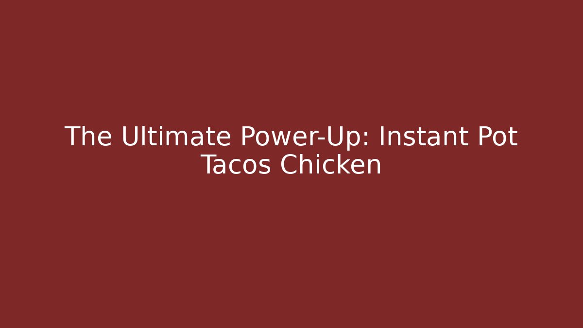The Ultimate Power-Up: Instant Pot Tacos Chicken
