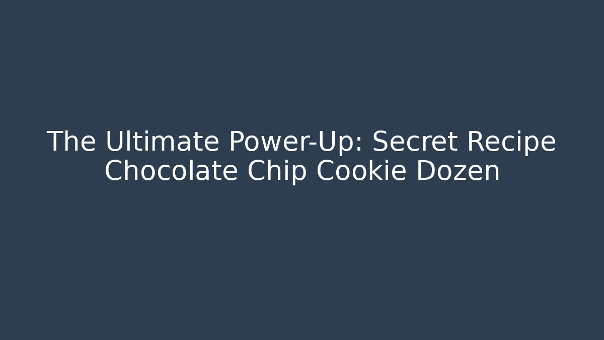 The Ultimate Power-Up: Secret Recipe Chocolate Chip Cookie Dozen