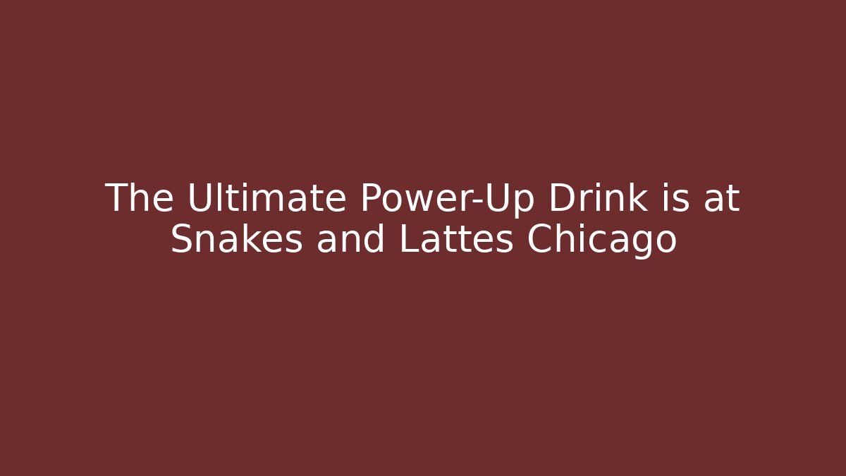 The Ultimate Power-Up Drink is at Snakes and Lattes Chicago